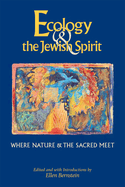Ecology & the Jewish Spirit: Where Nature & the Sacred Meet