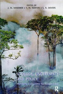 Ecology, Uncertainty and Policy: Managing Ecosystems for Sustainability - Handmer, John