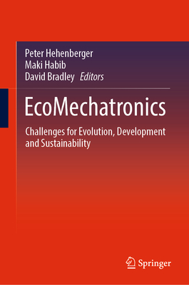 EcoMechatronics: Challenges for Evolution, Development and Sustainability - Hehenberger, Peter (Editor), and Habib, Maki (Editor), and Bradley, David (Editor)