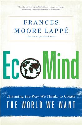 Ecomind: Changing the Way We Think, to Create the World We Want - Lappe, Frances Moore