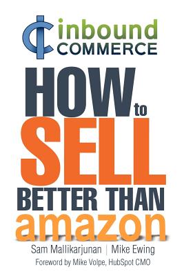 Ecommerce Inbound Marketing: How to Sell Better Than Amazon - Mallikarjunan, Sam, and Ewing, Mike