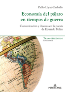 Economa del pjaro en tiempos de guerra: Comunicacin y disenso en la poesa de Eduardo Miln