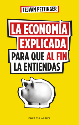 Economa Explicada Para Que Al Fin La Entiendas, La - Pettinger, Tejvan