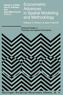 Econometric Advances in Spatial Modelling and Methodology: Essays in Honour of Jean Paelinck - Griffith, Daniel A. (Editor), and Amrhein, C. (Editor), and Hurit, Jean-Marie (Editor)