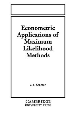 Econometric Applications of Maximum Likelihood Methods - Cramer, Jan Salomon