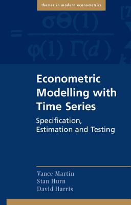 Econometric Modelling with Time Series: Specification, Estimation and Testing - Martin, Vance, and Hurn, Stan, and Harris, David