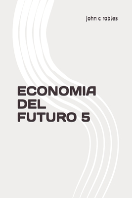 Economia del Futuro 5 - Robles, John C