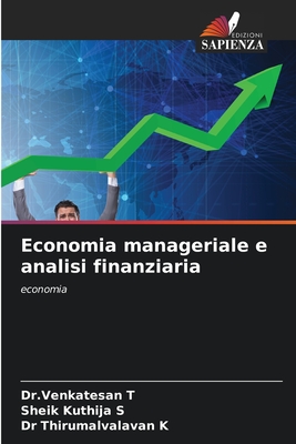 Economia manageriale e analisi finanziaria - T, Dr Venkatesan, and S, Sheik Kuthija, and K, Thirumalvalavan, Dr.