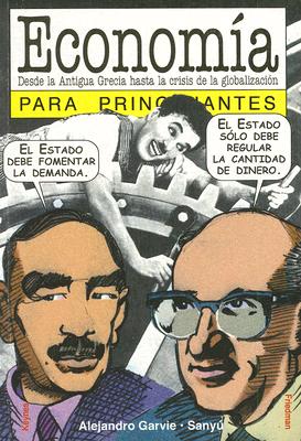 Economia Para Principiantes: Desde la Antigua Grecia Hasta la Crisis de las Globalizaction - Garvie, Alejandro, and Sanyu