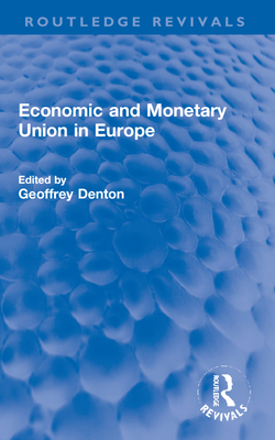Economic and Monetary Union in Europe - Denton, Geoffrey (Editor)