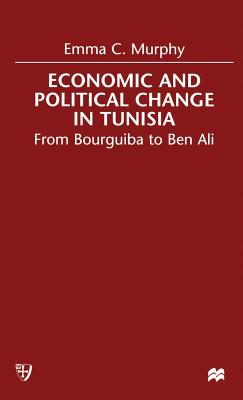 Economic and Political change in Tunisia: From Bourguiba to Ben Ali - Murphy, E.