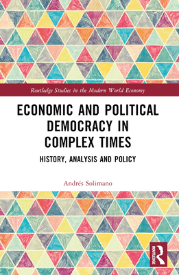 Economic and Political Democracy in Complex Times: History, Analysis and Policy - Solimano, Andrs