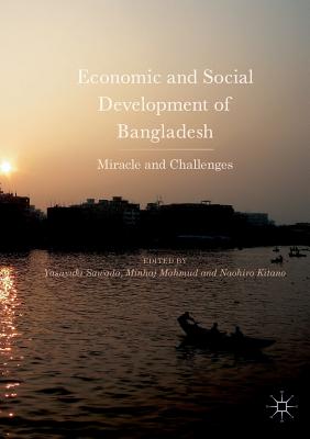 Economic and Social Development of Bangladesh: Miracle and Challenges - Sawada, Yasuyuki (Editor), and Mahmud, Minhaj (Editor), and Kitano, Naohiro (Editor)