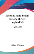 Economic and Social History of New England V2: 1620-1789