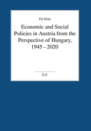 Economic and Social Policies in Austria from the Perspective of Hungary, 1945-2020