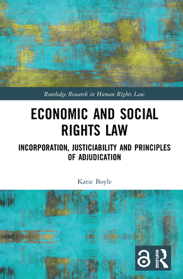 Economic and Social Rights Law: Incorporation, Justiciability and Principles of Adjudication - Boyle, Katie