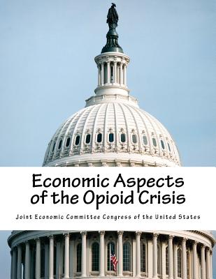 Economic Aspects of the Opioid Crisis - Joint Economic Committee Congress of the