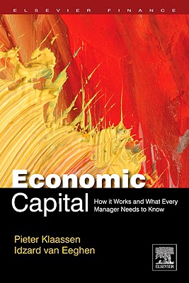 Economic Capital: How It Works, and What Every Manager Needs to Know - Klaassen, Pieter, and Van Eeghen, Idzard