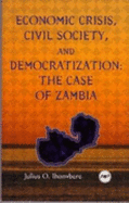 Economic Crisis, Civil Society, and Democratization: The Case of Zambia - Ihonvbere, Julius O