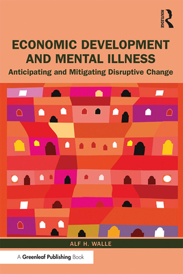 Economic Development and Mental Illness: Anticipating and Mitigating Disruptive Change - Walle, Alf H
