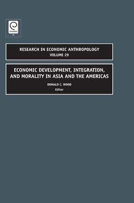 Economic Development, Integration, and Morality in Asia and the Americas - Wood, Donald C (Editor)