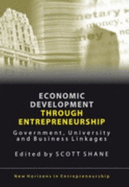 Economic Development Through Entrepreneurship: Government, University and Business Linkages