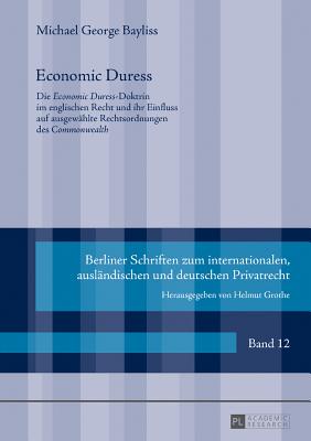 Economic Duress: Die Economic Duress-Doktrin im englischen Recht und ihr Einfluss auf ausgewaehlte Rechtsordnungen des Commonwealth - Grothe, Helmut, and Bayliss, Michael-George