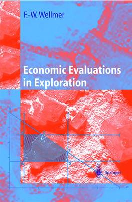 Economic Evaluations in Exploration - Wellmer, Friedrich-Wilhe, and Dalheimer, Manfred, and Wagner, Markus