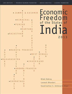 Economic Freedom of the States of India 2013 - Debroy, Bibek, and Bhandari, Laveesh, and Aiyar, Swaminathan S. Anklesaria