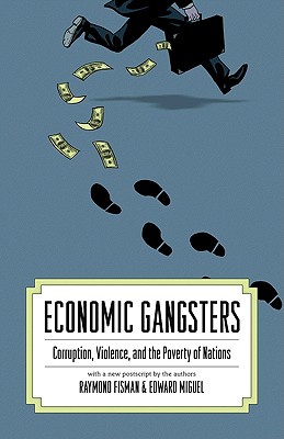 Economic Gangsters: Corruption, Violence, and the Poverty of Nations - Fisman, Ray, and Miguel, Edward