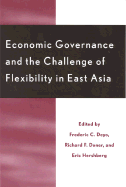Economic Governance and the Challenge of Flexibility in East Asia - Deyo, Frederic C (Editor), and Doner, Richard F, Professor (Editor), and Hershberg, Eric (Editor)