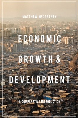 Economic Growth and Development: A Comparative Introduction - McCartney, Matthew