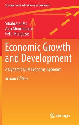 Economic Growth and Development: A Dynamic Dual Economy Approach - Das, Sibabrata, and Mourmouras, Alex, and Rangazas, Peter