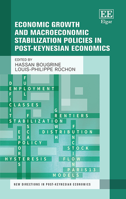 Economic Growth and Macroeconomic Stabilization Policies in Post-Keynesian Economics - Bougrine, Hassan (Editor), and Rochon, Louis-Philippe (Editor)