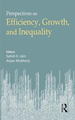 Economic Growth, Efficiency and Inequality - Jain, Satish K (Editor), and Mukherji, Anjan, Professor (Editor)