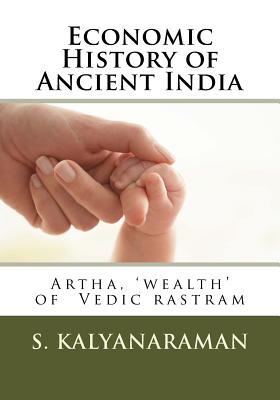 Economic History of Ancient India: Artha, 'wealth' of Vedic rastram - Kalyanaraman, S, Dr.