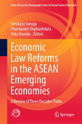 Economic Law Reforms in the ASEAN Emerging Economies: A Review of Three Decades' Paths - Suruga, Terukazu (Editor), and Onphanhdala, Phanhpakit (Editor), and Kaneko, Yuka (Editor)