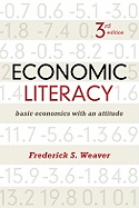 Economic Literacy: Basic Economics with an Attitude, Third Edition