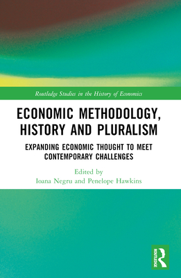 Economic Methodology, History and Pluralism: Expanding Economic Thought to Meet Contemporary Challenges - Negru, Ioana (Editor), and Hawkins, Penelope (Editor)