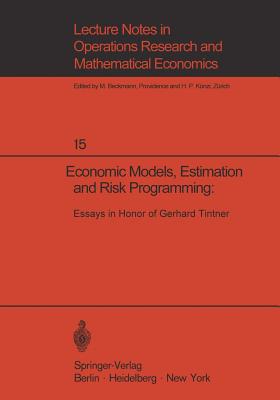 Economic Models, Estimation and Risk Programming: Essays in Honor of Gerhard Tintner: Essays in Honor of Gerhard Tintner - Fox, K A (Editor), and Sengupta, J K (Editor), and Narasimham, G V L (Editor)