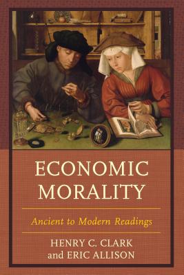 Economic Morality: Ancient to Modern Readings - Clark, Henry C, and Allison, Eric