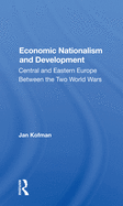 Economic Nationalism and Development: Central and Eastern Europe Between the Two World Wars
