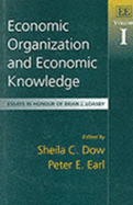 Economic Organization and Economic Knowledge: Essays in Honour of Brian J. Loasby, Volume I - Dow, Shelia C (Editor), and Earl, Peter E (Editor)