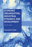 Economic Organization, Industrial Dynamics and Development: Selected Essays - Dosi, Giovanni, Professor