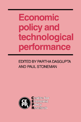 Economic Policy and Technological Performance - Dasgupta, Partha (Editor), and Stoneman, Paul, Dr., Ph.D. (Editor), and Partha, Dasgupta (Editor)