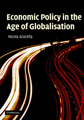 Economic Policy in the Age of Globalisation - Acocella, Nicola, and Jones, Brendan (Translated by)