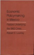 Economic Policy Making in Mexico: Factors Underlying the 1982 Crisis