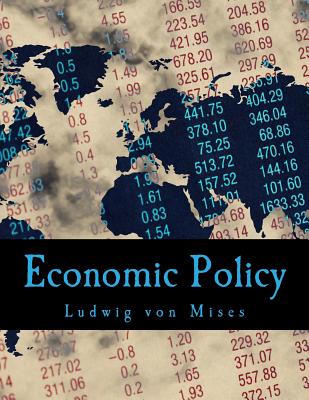 Economic Policy: Thoughts for Today and Tomorrow - Von Mises, Ludwig