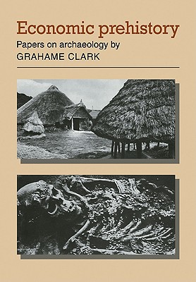 Economic Prehistory: Papers on Archaeology - Clark, Grahame
