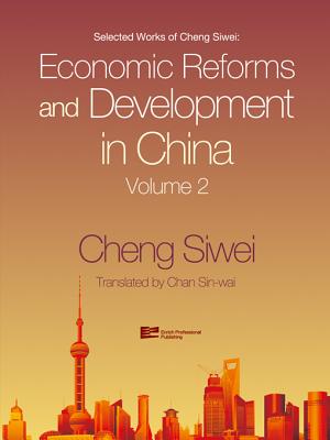 Economic Reforms and Development in China - Cheng, Siwei, and Siwei, Cheng